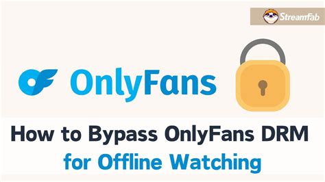 onlyfans drm bypass|OnlyFans videos now defaulting to DRM/streaming